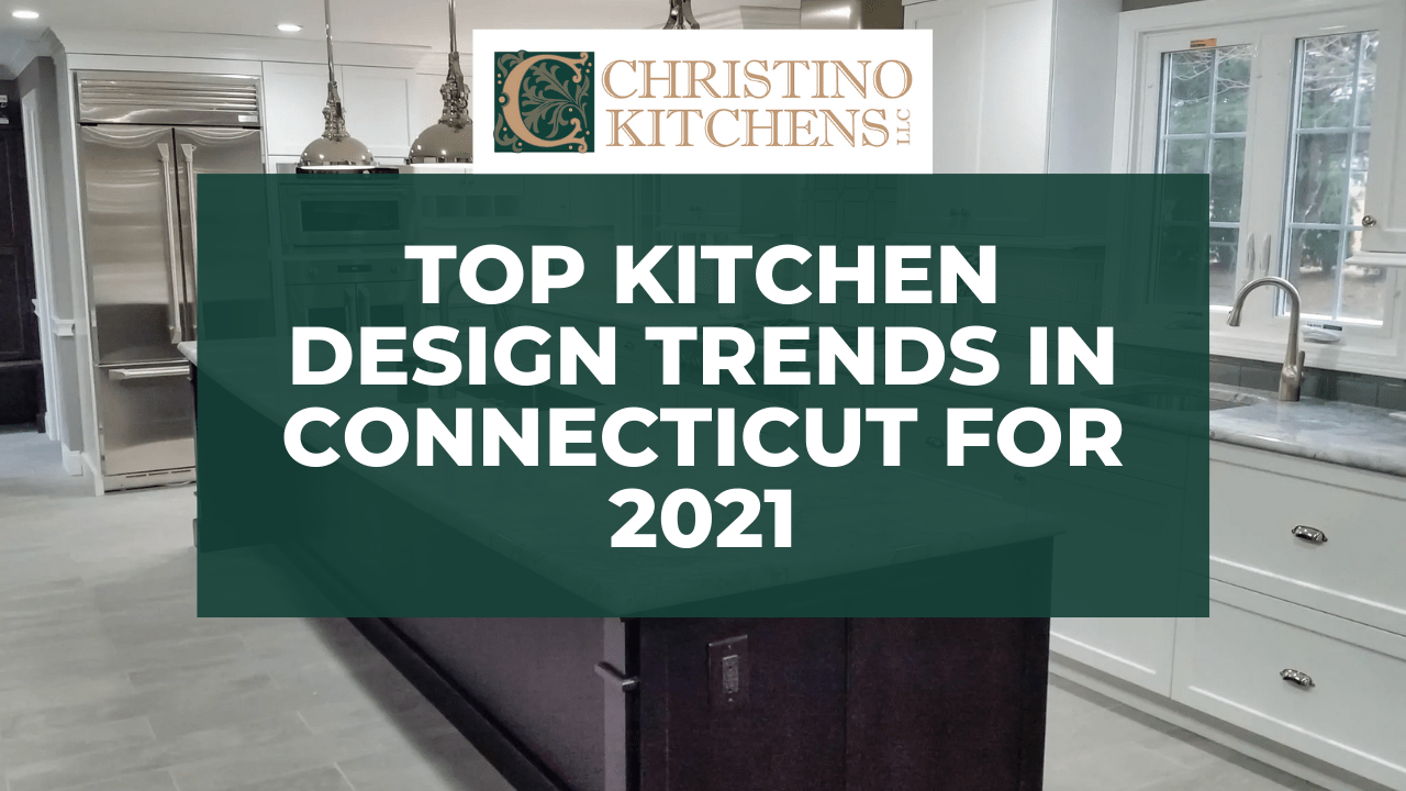 Top Kitchen Design Trends for 2021 Ideas for your CT Kitchen